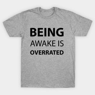 Being Awake Is Overrated T-Shirt